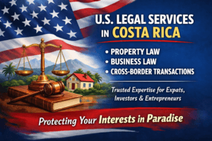 U.S. legal services in Costa Rica for property law, business law, and cross-border transactions serving American and Canadian expats and investors